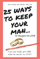 25 Ways to Keep Your Man: ... or Regain His Love 0996256989 Book Cover