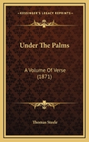 Under the Palms. a Volume of Verse 1165777908 Book Cover