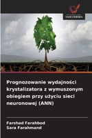 Prognozowanie wydajnosci krystalizatora z wymuszonym obiegiem przy uzyciu sieci neuronowej (ANN) (Polish Edition) 6630229487 Book Cover