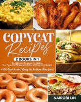 COPYCAT RECIPES: 2 BOOKS IN 1: The Ultimate Cookbook for Making Your Favourite Restaurant Dishes at Home on a Budget. +180 Quick and Easy to Follow Recipes! B08DSYSPR1 Book Cover