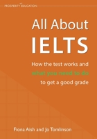 All About IELTS: How the test works and what you need to do to get a good grade 1913825671 Book Cover