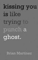 Kissing You is Like Trying to Punch a Ghost 1460936809 Book Cover
