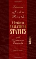 A Treatise on Analytical Statics: With Numerous Examples; Volume I 0469179198 Book Cover