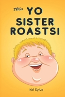 YO SISTER ROASTS: OVER 720+ BRUTAL INSULTS, MEAN JOKES AND EPIC BURNS TO DESTROY ANYONE B0GS5CGMJF Book Cover