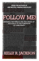 Follow Me!: Bringing The Person and Teachings of Jesus Back to The Forefront of Christianity B0DT3TFNB9 Book Cover