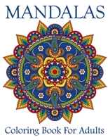 Mandalas Coloring Book For Adults: Mandala Coloring Book with Great Variety of Mixed Mandala Designs and Over 25 Different Mandalas to Color 1676369457 Book Cover