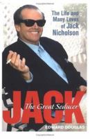 Jack: The Great Seducer - The Life and Many Loves of Jack Nicholson 0786272058 Book Cover