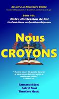 Nous Croyons: Notre Confession de Foi Un Catéchisme en Questions-Réponses 1734639229 Book Cover