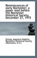 Reminiscences of Early Rochester; A Paper Read Before the Rochester Historical Society, December 27, 0526563281 Book Cover