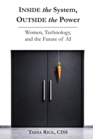 Inside the System, Outside the Power: Women, Technology, and The Future of Inteligence B0GRHJ5VFQ Book Cover