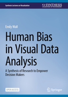Human Bias in Visual Data Analysis: A Synthesis of Research to Empower Decision Makers (Synthesis Lectures on Visualization) 3032093066 Book Cover