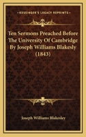 Ten Sermons Preached Before The University Of Cambridge By Joseph Williams Blakesly 1164610503 Book Cover