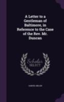 A Letter to a Gentleman of Baltimore, in Reference to the Case of the Rev. Mr. Duncan 1346815747 Book Cover
