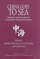 China Goes to Sea: Maritime Transformation in Comparative Historical Perspective 1682476960 Book Cover