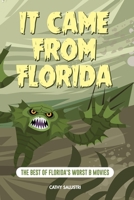 It Came from Florida: The Best of Florida's Worst B Movies B0F3854M97 Book Cover