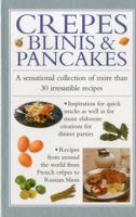 Crepes, Blinis & Pancakes: A Sensational Collection of More Than 30 Irresistible Recipes 0754829855 Book Cover