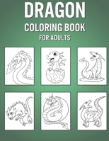 Dragon Coloring Book For Adults: Original Colouring Notebook For Adults - Great For Learning To Draw & Color B095GNPKC4 Book Cover