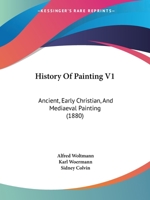 History Of Painting V1: Ancient, Early Christian, And Mediaeval Painting 1436873614 Book Cover