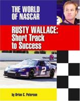 Rusty Wallace: Short Track to Success (The World of Nascar) 1591870321 Book Cover