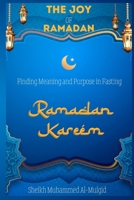 The Joy of Ramadan: Finding Meaning and Purpose in Fasting B0CW2R9FC9 Book Cover