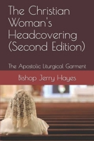 The Christian Woman's Headcovering (Second Edition): The Apostolic Liturgical Garment B08F65MNZX Book Cover