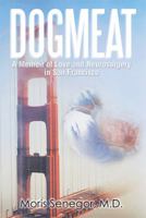 Dogmeat: A Memoir of Love and Neurosurgery in San Francisco 1493173960 Book Cover