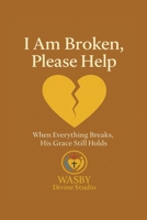 I Am Broken, Please Help B0FCTTYD91 Book Cover