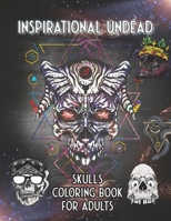 Inspirational Undead Skulls Coloring Book for Adults: Harsh truths directly from the dead for divine inspiration B08FP5NT59 Book Cover