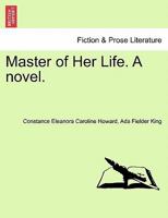 Master of Her Life. A novel. Vol. I. 1240888503 Book Cover
