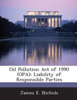 Oil Pollution Act of 1990 (OPA): Liability of Responsible Parties 1296050912 Book Cover