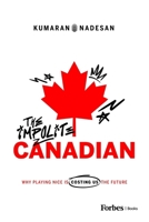 The Impolite Canadian: Why Playing Nice Is Costing Us the Future B0G38TD6PK Book Cover