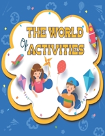 The World Of Activities: Various New Amazing Activities for your Kids. ( Mazes, Coloring, Copy the Image, Find the Difference, Dot to Dot, Trac B088LGX9PB Book Cover