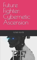 Future Fighter: Cybernetic Ascension B0DSWP1V7M Book Cover