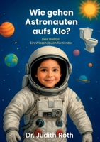 Wie gehen Astronauten aufs Klo?: Weltraum-Wissen für Kinder / Lesen macht klug! (German Edition) 3744816982 Book Cover