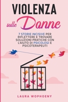 Violenza sulle donne: 7 storie incisive per riflettere e trovare soluzioni pratiche con l'aiuto di psicologi e psicoterapeuti 1915331250 Book Cover