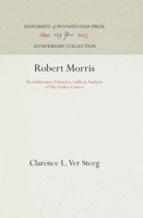 Robert Morris: Revolutionary Financier, with an Analysis of His Earlier Career 1597404012 Book Cover