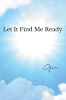 Let It Find Me Ready 1969687061 Book Cover
