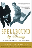 Spellbound by Beauty: Alfred Hitchcock and His Leading Ladies 0307351300 Book Cover
