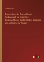 Compendium der Geschichte der Kirchenmusik mit besonderer Berücksichtigung des kirchlichen Gesanges von Ambrosius zur Neuzeit (German Edition) 3368537776 Book Cover