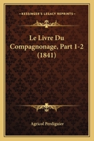 Le Livre Du Compagnonage, Part 1-2 1160162492 Book Cover