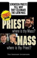 Priest, Where Is Thy Mass? Mass, Where Is Thy Priest? Seventeen Independent Priests Tell Why They Celebrate the Latin Mass 1892331209 Book Cover
