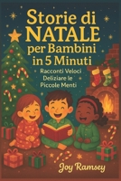 Storie di NATALE per Bambini in 5 Minuti: Racconti Veloci Deliziare le Piccole Menti (Italian Edition) B0FQPH4W2B Book Cover