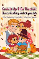 Cuddle Up & Be Thankful / Acurrúcate y da las gracias: A Cozy Thanksgiving Story to Share in English and Spanish B0GLZQJ9RM Book Cover