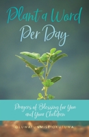 Plant a Word Per Day: Prayers of Blessing for You and Your Children 1640887474 Book Cover
