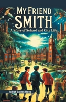 My Friend Smith A Story of School and City Life 9363053962 Book Cover