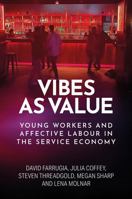 Vibes as value: Young workers and affective labour in the service economy B0FHPT9NJJ Book Cover