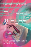 Cursed Images: Scary Stories from a Child of the Internet B0BW2CNPZX Book Cover