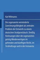 Die Sogenannte Verminderte Zurechnungsfahigkeit ALS Zentrales Problem Der Entwurfe Zu Einem Deutschen Strafgesetzbuch: Dreissig Vorlesungen Uber Die Sogenannten Geistig Minderwertigen Im Geltenden Und 3642525482 Book Cover