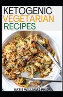 KETOGENIC VEGETARIAN RECIPES: 125 RECIPES OF KETOGENIC AND VEGETARIAN RECIPES FOR WEIGHT LOSS AND MANAGING DIABETES FOR GOOD LIVING B08FNJK28C Book Cover