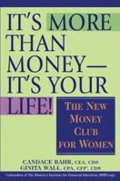 It's More Than Money-It's Your Life! : The New Money Club for Women 0471449741 Book Cover